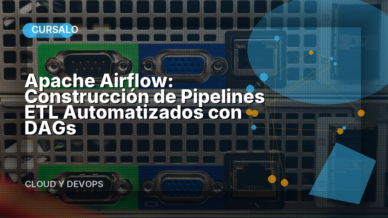 Apache Airflow: Construcción de Pipelines ETL Automatizados con DAGs