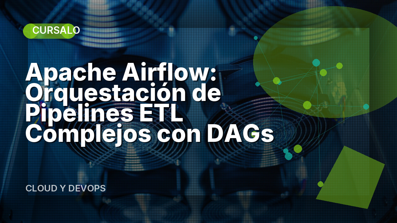 Apache Airflow: Orquestación de Pipelines ETL Complejos con DAGs