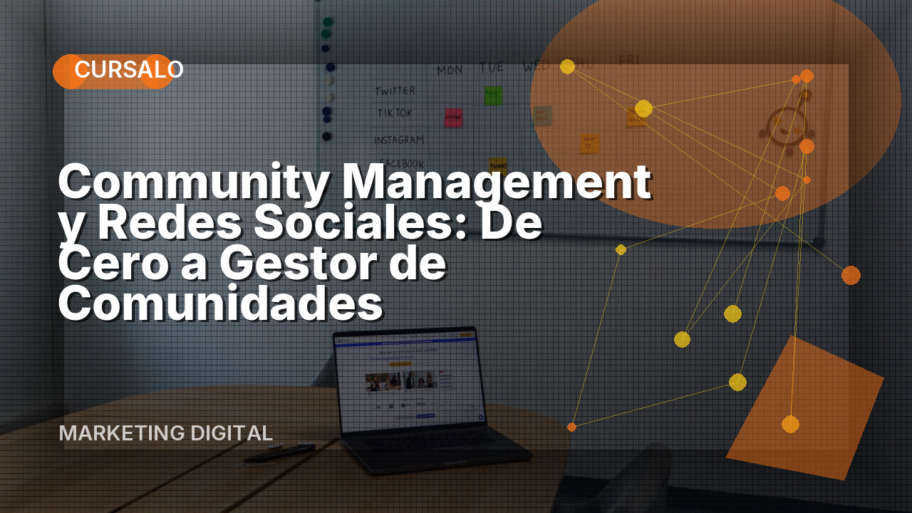 Community Management y Redes Sociales: De Cero a Gestor de Comunidades