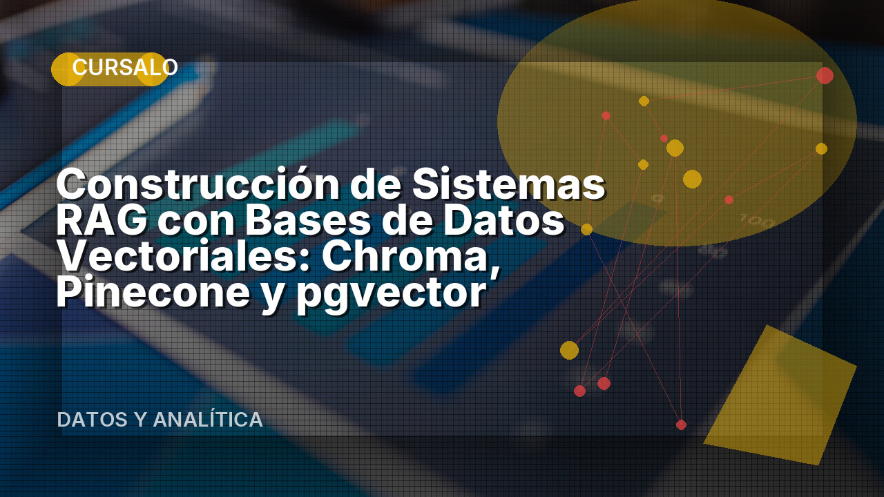 Construcción de Sistemas RAG con Bases de Datos Vectoriales: Chroma, Pinecone y pgvector