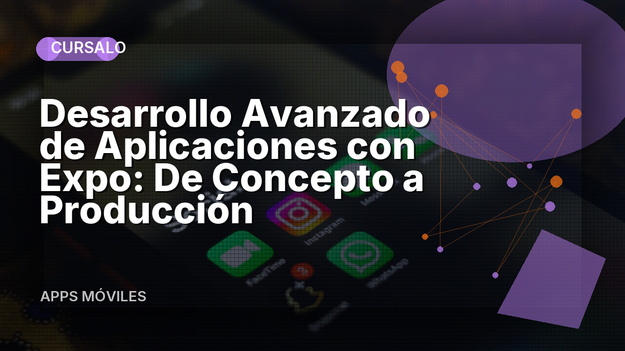 Desarrollo Avanzado de Aplicaciones con Expo: De Concepto a Producción