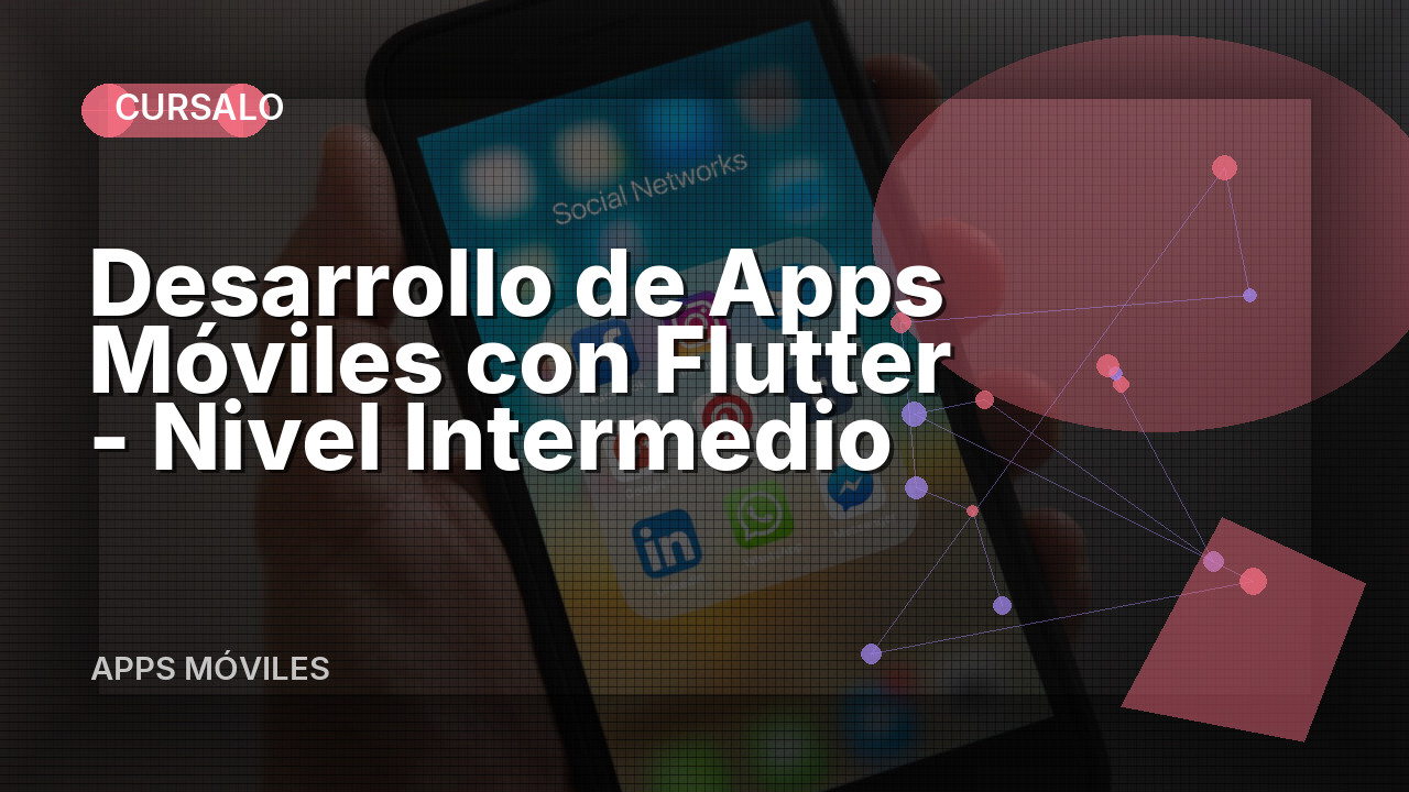 Desarrollo de Apps Móviles con Flutter - Nivel Intermedio