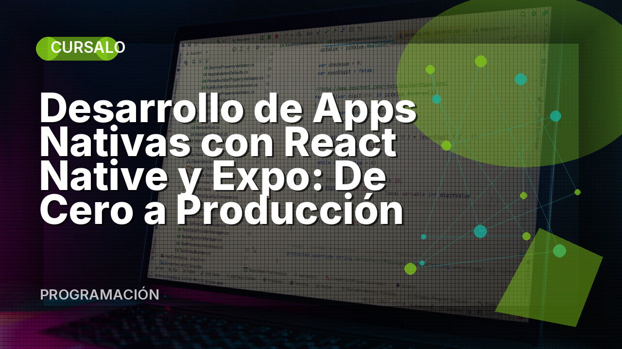 Desarrollo de Apps Nativas con React Native y Expo: De Cero a Producción