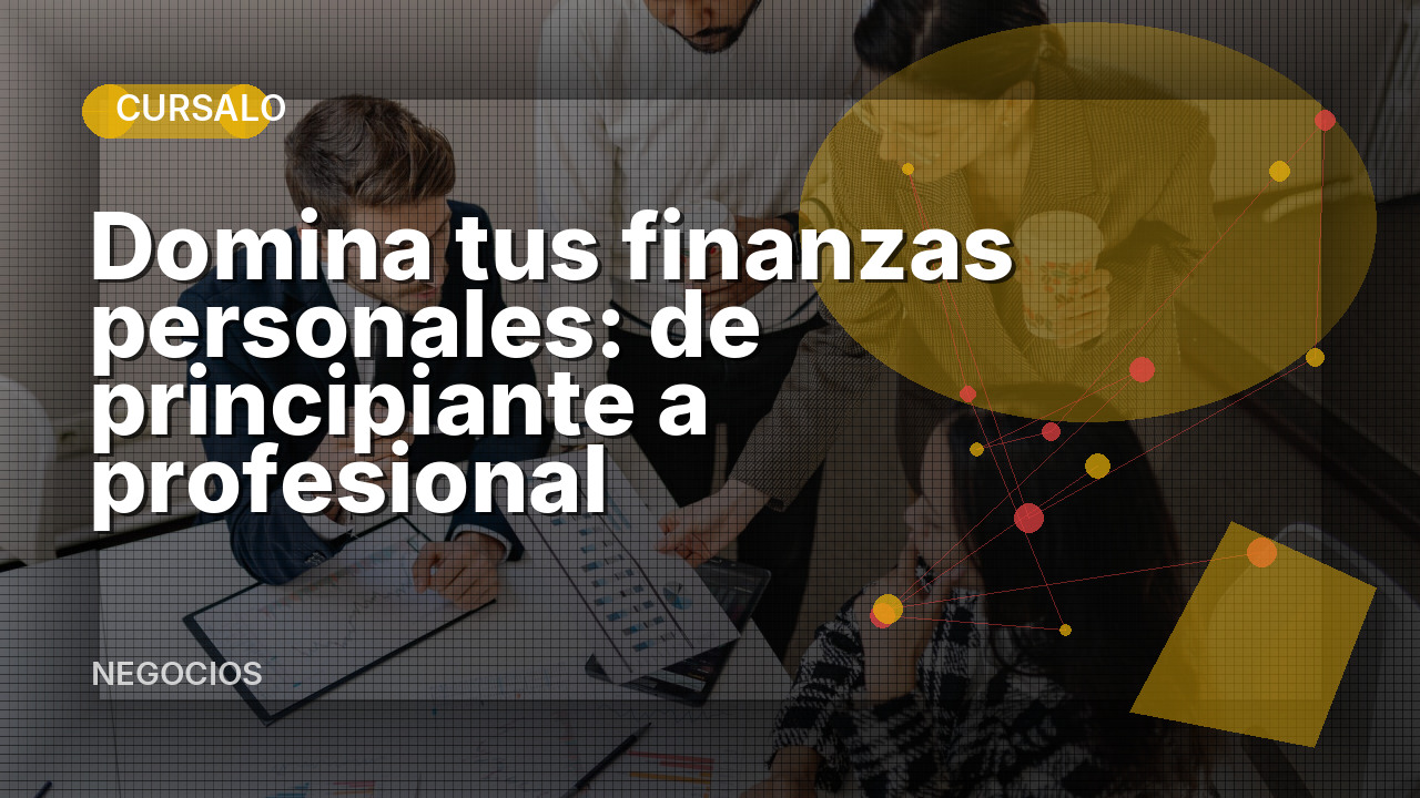 Domina tus finanzas personales: de principiante a profesional