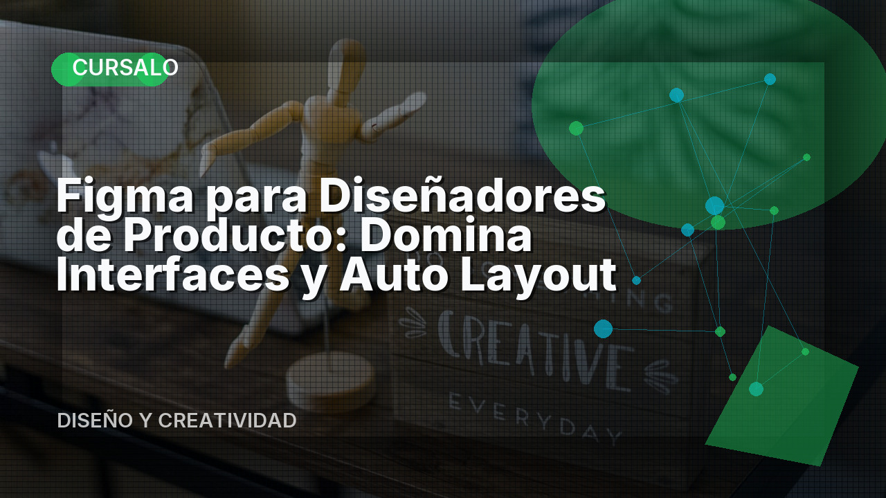 Figma para Diseñadores de Producto: Domina Interfaces y Auto Layout