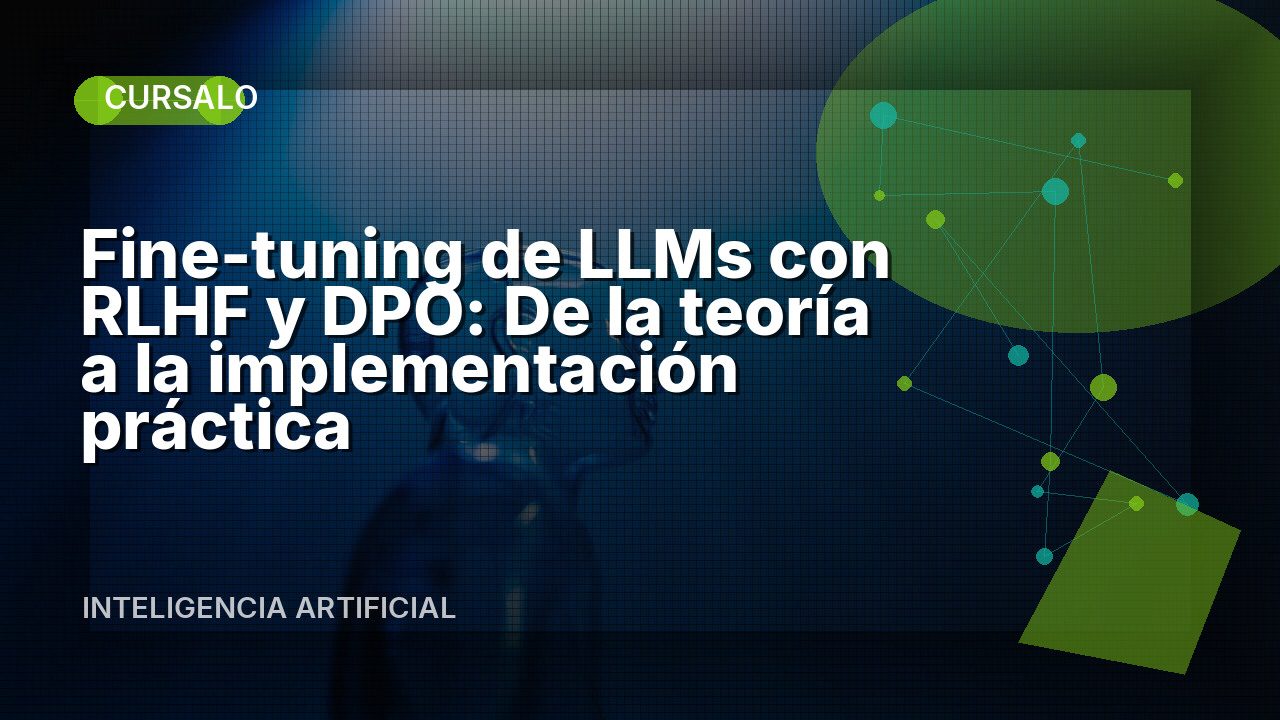Fine-tuning de LLMs con RLHF y DPO: De la teoría a la implementación práctica