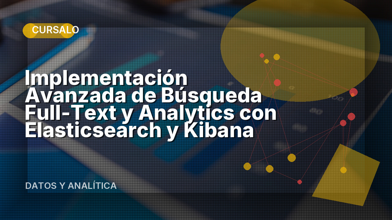 Implementación Avanzada de Búsqueda Full-Text y Analytics con Elasticsearch y Kibana