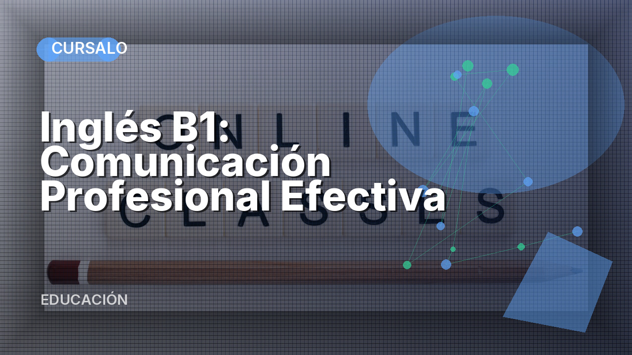 Inglés B1: Comunicación Profesional Efectiva