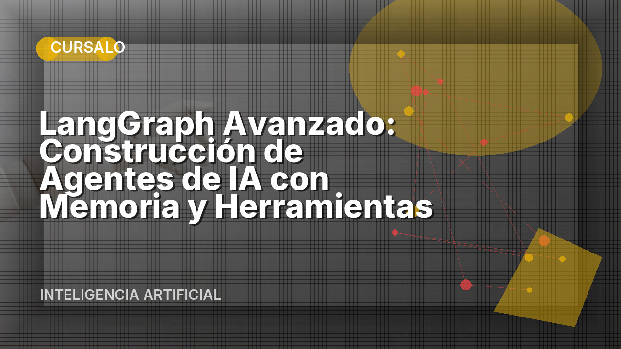 LangGraph Avanzado: Construcción de Agentes de IA con Memoria y Herramientas