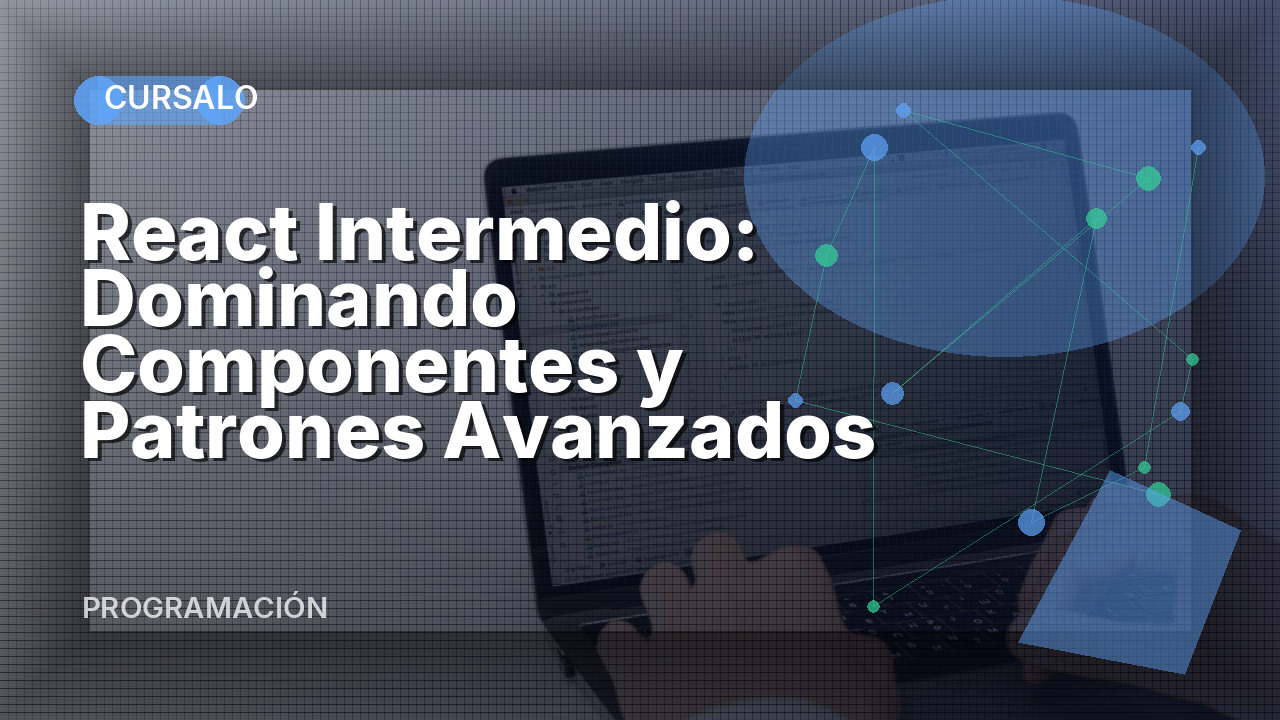 React Intermedio: Dominando Componentes y Patrones Avanzados