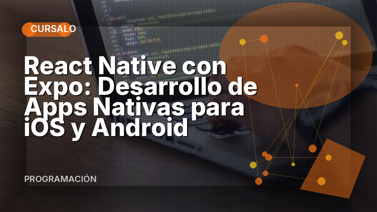 React Native con Expo: Desarrollo de Apps Nativas para iOS y Android
