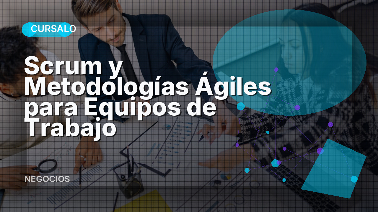 Scrum y Metodologías Ágiles para Equipos de Trabajo
