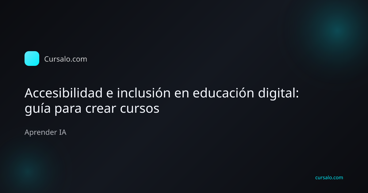 Accesibilidad e inclusión en educación digital: guía para crear cursos