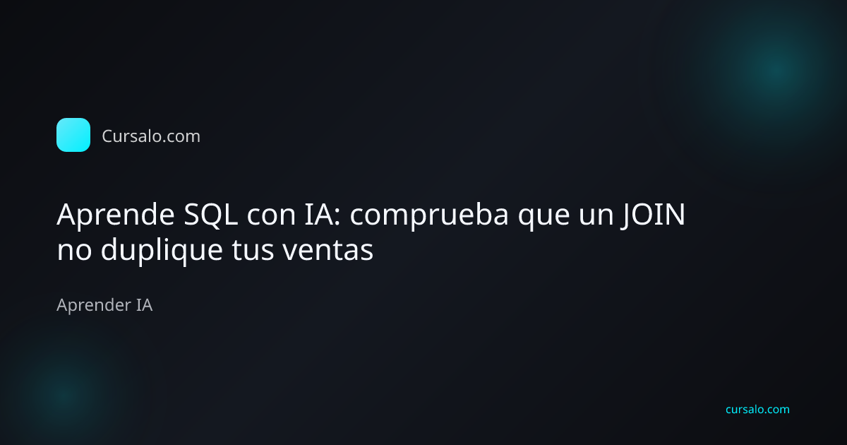 Aprende SQL con IA: comprueba que un JOIN no duplique tus ventas