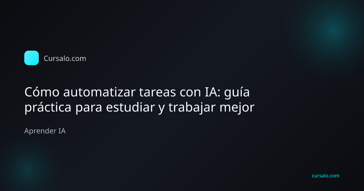 Cómo automatizar tareas con IA: guía práctica para estudiar y trabajar mejor