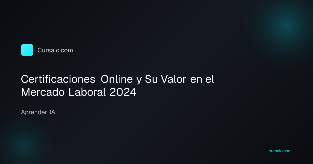 Certificaciones Online y Su Valor en el Mercado Laboral 2024