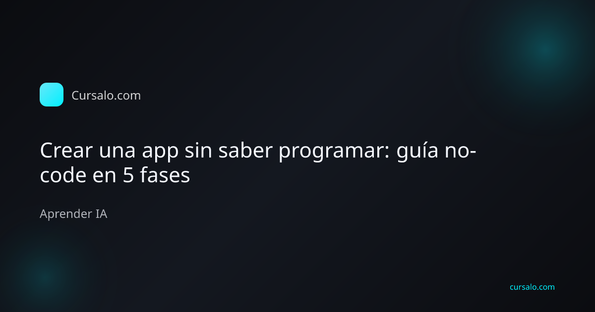 Crear una app sin saber programar: guía no-code en 5 fases