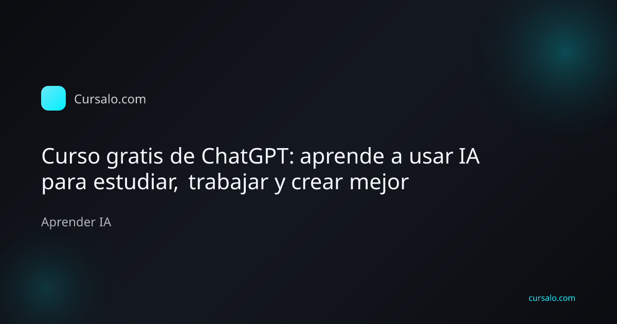 Curso gratis de ChatGPT: aprende a usar IA para estudiar, trabajar y crear mejor