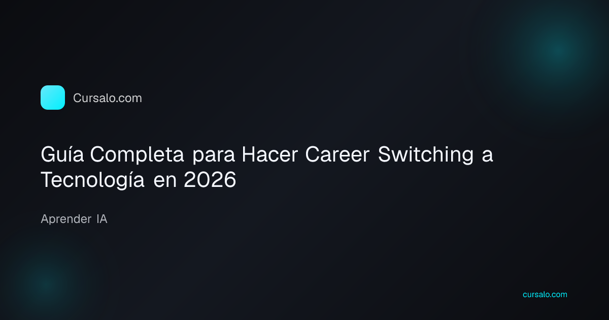 Guía Completa para Hacer Career Switching a Tecnología en 2026