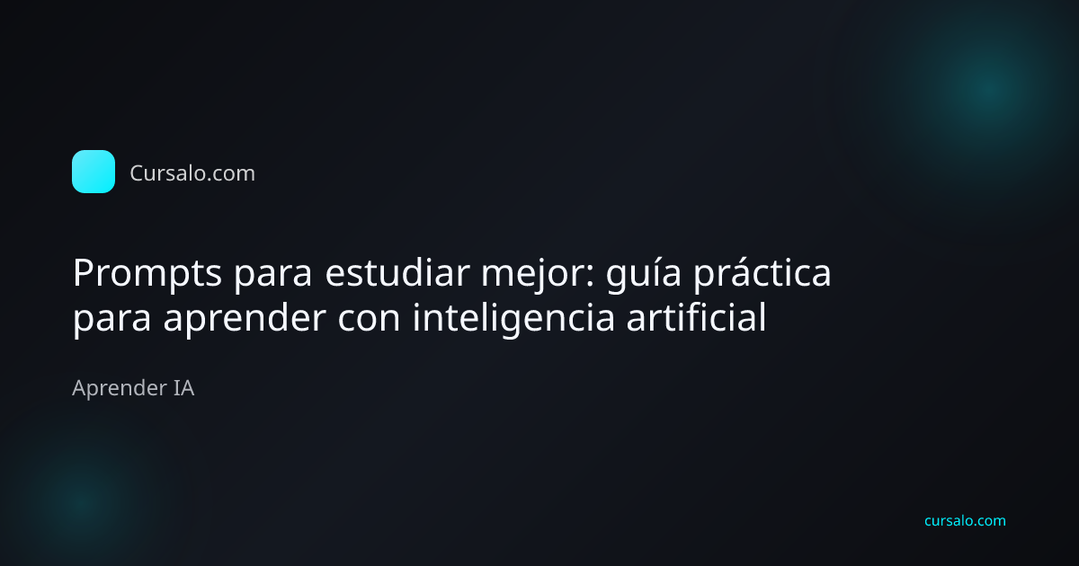 Prompts para estudiar mejor: guía práctica para aprender con inteligencia artificial