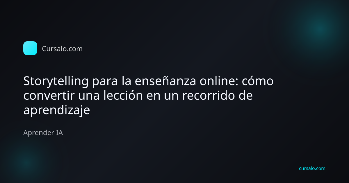 Storytelling para la enseñanza online: cómo convertir una lección en un recorrido de aprendizaje